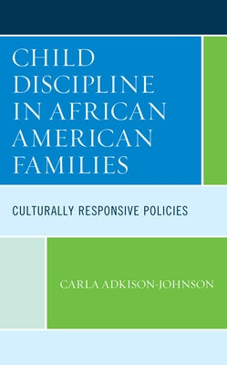 Child Discipline in African American Families: Culturally Responsive Policies by Adkison-Johnson, Carla