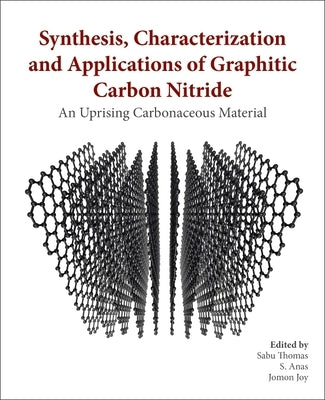 Synthesis, Characterization, and Applications of Graphitic Carbon Nitride: An Emerging Carbonaceous Material by Thomas, Sabu