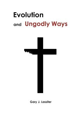 Evolution and Ungodly Ways by Lassiter, Gary