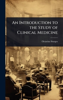 An Introduction to the Study of Clinical Medicine by Sturges, Octavius