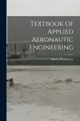 Textbook of Applied Aeronautic Engineering by Woodhouse, Henry