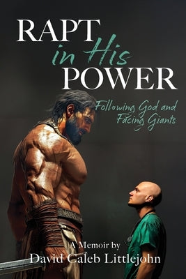 Rapt in His Power: Following God and Facing Giants by Littlejohn, David Caleb