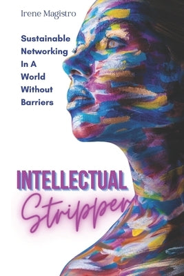 Intellectual Stripper: Sustainable Networking in a world without barriers by Magistro, Irene