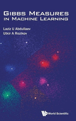 Gibbs Measures in Machine Learning by Abdullaev, Laziz U.
