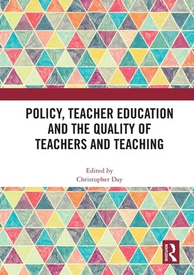 Policy, Teacher Education and the Quality of Teachers and Teaching by Day, Christopher