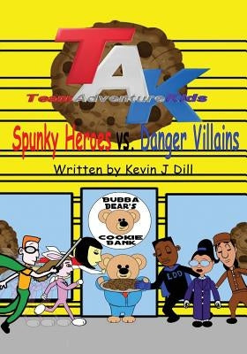 Team Adventure Kids: Spunky Heroes vs. Danger Villains by Dill, Kevin J.
