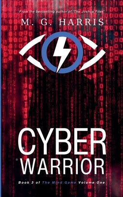 Cyber Warrior: Book 3 of 'The Mind Game' Volume One by Harris, M. G.
