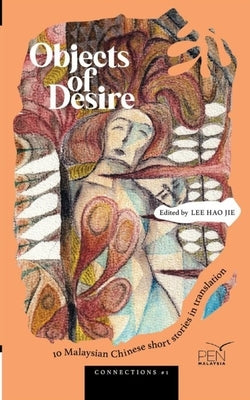 Objects of Desire: 10 Malaysian Chinese Short Stories in Translation by Hao Jie, Lee
