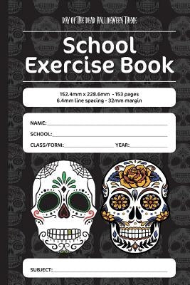 Day of the Dead Halloween Theme School Exercise Book: 152.4mm x 228.6mm - 153 pages, 6.4mm line spacing - 32mm margin. A must have for all students se by Nottocs, Luap