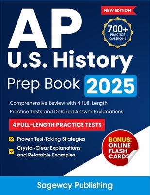 AP U.S. History Prep Book 2025: Comprehensive Review with 4 Full-Length Practice Tests and Detailed Answer Explanations by Publishing, Sageway