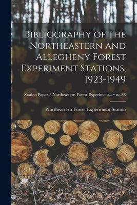 Bibliography of the Northeastern and Allegheny Forest Experiment Stations, 1923-1949; no.33 by Northeastern Forest Experiment Statio
