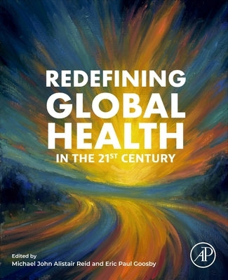 Redefining Global Health in the 21st Century by Reid, Michael John Alistair