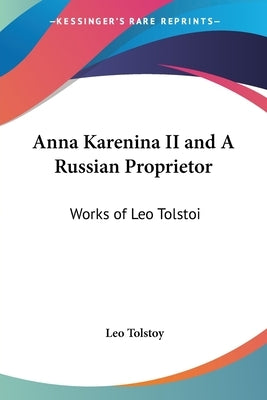 Anna Karenina II and A Russian Proprietor: Works of Leo Tolstoi by Tolstoy, Leo