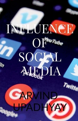 Influence of Social Media by Upadhyay, Arvind