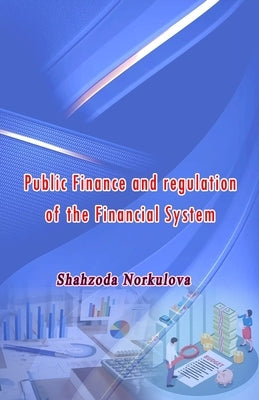 Public Finance and regulation of the Financial System by Shahzoda Norkulova