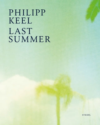 Philipp Keel: Last Summer by Keel, Philipp