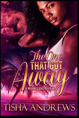 The One Who Got Away: A Miami Love Affair by Andrews, Tisha