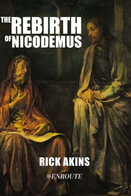 The Rebirth of Nicodemus by Akins, Rick