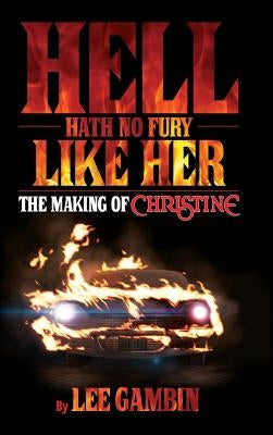 Hell Hath No Fury Like Her: The Making of Christine (hardback) by Gambin, Lee