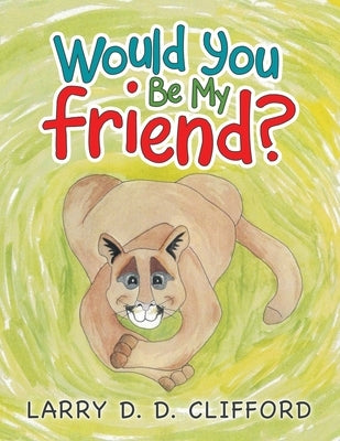 Would You Be My Friend? by Clifford, Larry D. D.