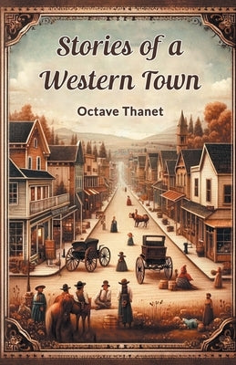 Stories Of A Western Town by Thanet, Octave