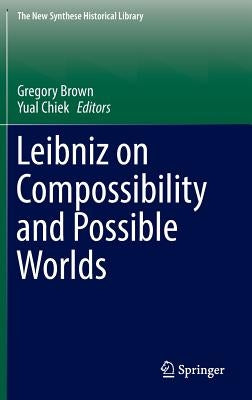 Leibniz on Compossibility and Possible Worlds by Brown, Gregory