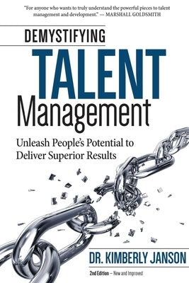 Demystifying Talent Management: Unleash People's Potential to Deliver Superior Results by Janson, Kimberly