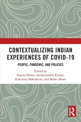 Contextualizing Indian Experiences of Covid-19: People, Pandemic, and Policies by Kharat, Rajesh