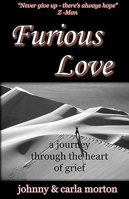 Furious Love: a journey through the Heart of Grief by Morton, Johnny