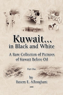 Kuwait... in Black and White by Alloughani, Basem E.