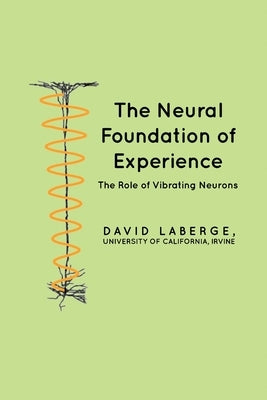 The Neural Foundation of Experience: The Role of Vibrating Neurons by LaBerge, David