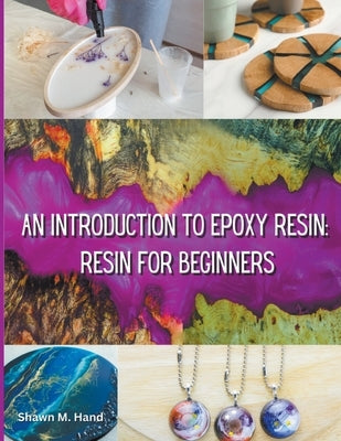 Epoxy Resin Basic: Your Starter Guide by Hand, Shawn M.