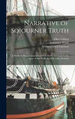 Narrative of Sojourner Truth: a Northern Slave, Emancipated From Bodily Servitude by the State of New York, in 1828: With a Portrait by Gilbert, Olive