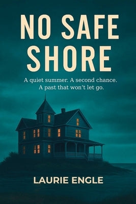 No Safe Shore: A quiet summer. A second chance. A past that won't let go. by Engle, Laurie