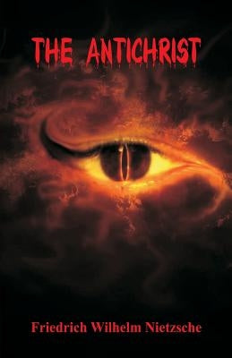 The Antichrist by Nietzsche, Friedrich Wilhelm