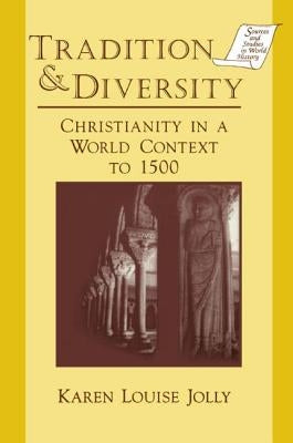 Tradition and Diversity: Christianity in a World Context to 1500 by Jolly, Karen Louise