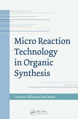 Micro Reaction Technology in Organic Synthesis by Wiles, Charlotte