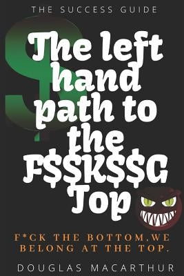 The Left Hand Path to the F$$k$$g Top by MacArthur, Douglas