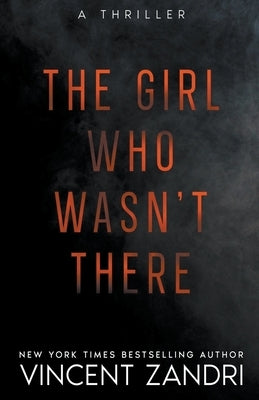 The Girl Who Wasn't There by Zandri, Vincent