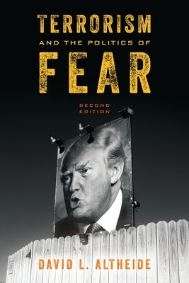 Terrorism and the Politics of Fear by Altheide, David L.