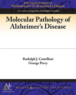 Molecular Pathology of Alzheimer's Disease by Castellani, Rudy