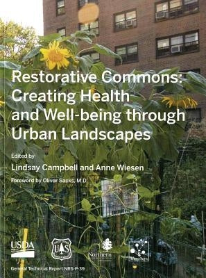 Restorative Commons: Creating Health and Well-Being Through Urban Landscapes: Creating Health and Well-Being Through Urban Landscapes by Campbell, Lindsay