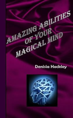 Amazing Abilities of Your Magical Mind by Hockley MS, Denisia J.