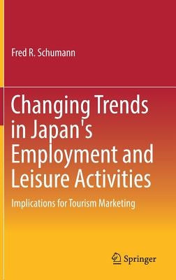 Changing Trends in Japan's Employment and Leisure Activities: Implications for Tourism Marketing by Schumann, Fred R.