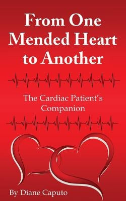 From One Mended Heart to Another: The Cardiac Patient's Companion by Caputo, Lauryn