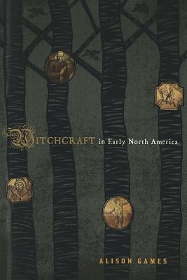 Witchcraft in Early North America by Games, Alison