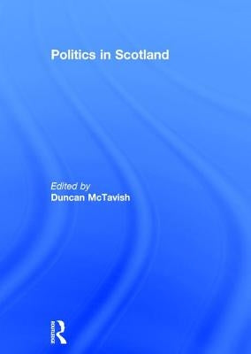 Politics in Scotland by McTavish, Duncan