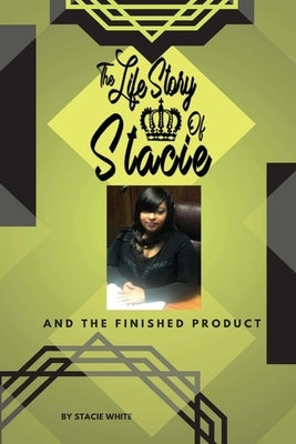 The Life Story of Stacie and The Finished Product by White, Stacie