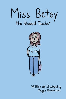 Miss Betsy the Student Teacher by Boudreaux, Maggie