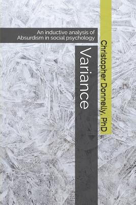 Variance: An Inductive Analysis of Absurdism in Social Psychology by Donnelly, Christopher